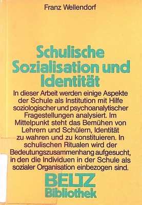 Schulische Sozialisation und Identität : zur Sozialpsychologie d. Schule als Ins
