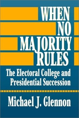 When No Majority Rules: The Electoral College and Presidential Succession by Gle
