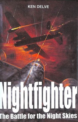Nightfighter: Battle for the Night Skies by Delve, Ken