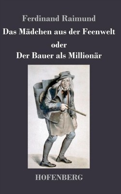 Ferdinand Raimund - Das Mdchen aus der Feenwelt oder Der Bauer als Mi - J555z