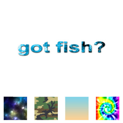 Got Fish ? - Vinyl Decal Sticker - Multiple Patterns & Sizes - ebn1696