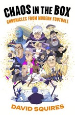 Chaos in the Box: Chronicles from Modern Football by Squires, Squires, New+-