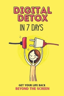 Digital Detox in 7 Days: A Practical Guide to Breaking Free from Phone Addiction