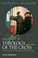 Luther's Theology Of The Cross Martin Luther's Theological Breakthrough Mcgrath