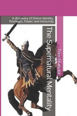 The Supernatural Mentality: A discovery of Divine by Tom-Fruits Ior PAPERBACK