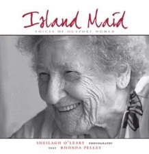 Island Maid - Voices of Outport Women by Pelley, Rhonda