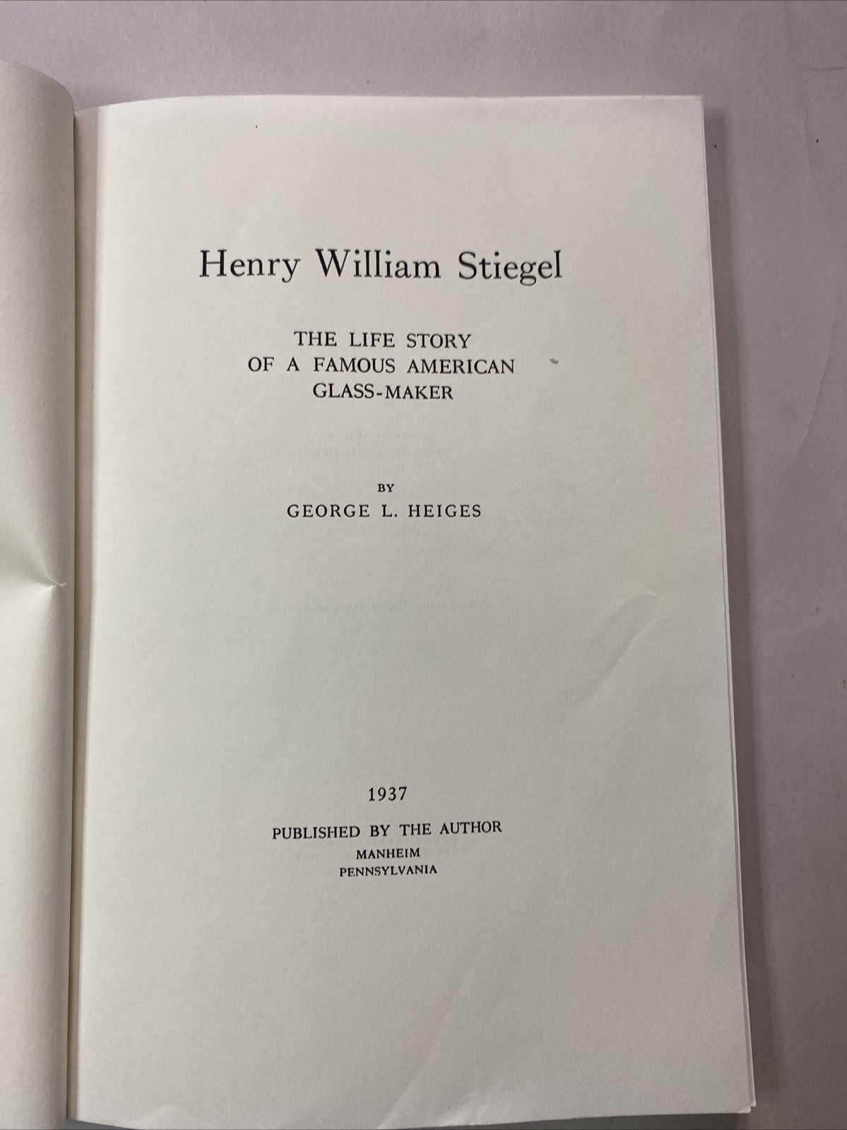 Henry William Stiegel The Life Story of a Famous American Glass Maker by Heiges