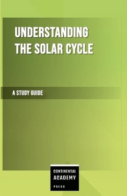 Understanding the Solar Cycle - A Study Guide by Continental Academy Press Paper