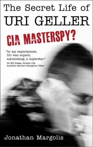 The Secret Life of Uri Geller: CIA Masterspy? By Jonathan Margolis