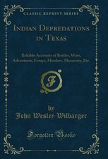 Indian Depredations in Texas Classic Reprint 