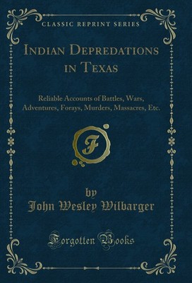 Indian Depredations in Texas (Classic Reprint)