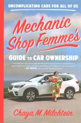 Mechanic Shop Femme s Guide to Car Ownership : Uncomplicating Cars For all of...