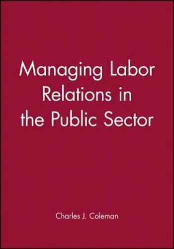 Managing Labor Relations in the Public Sector by Charles J Coleman: New ...