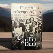 The Friday Afternoon Club : A Family Memoir by Griffin Dunne (2024, Hardcover)