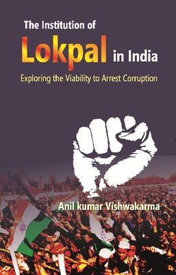 The Institution of Lokpal in India : Exploring the Viability to Arre [Hardcover]