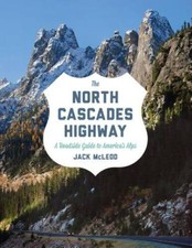 The North Cascades Highway: A Roadside Guide - Paperback By McLeod, Jack - GOOD