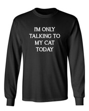 I'm Only Talking To My Cat Novelty Sarcastic Humor Men's Long Sleeve Shirt