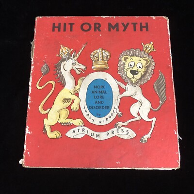 HIT OR MYTH More Animal Lore and Disorder James Riddell Atrium Press London 1st