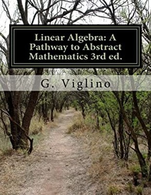 Linear Algebra: a Pathway to Abstract Mathematics 3rd Ed Paperbac