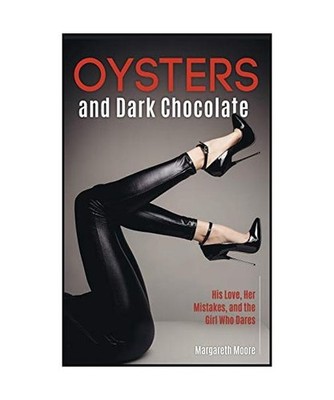 Oysters and Dark Chocolate: His Love, Her Mistakes, and the Girl Who Dares, Marg
