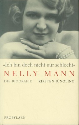 ''Ich bin doch nicht nur schlecht'' - Nelly Mann: Die Biografie