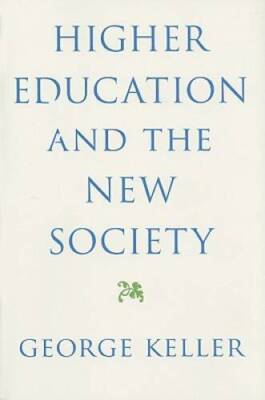 Higher Education and the New Society - Hardcover By Keller, George - GOOD