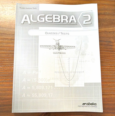 Abeka Mathematics Algebra 2 Quizzes/Tests Student (Missing Test 1 & Quiz 1-3)