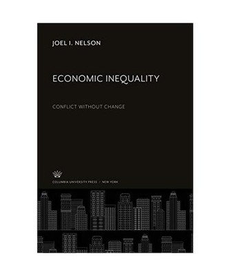 Economic Inequality: Conflict Without Change: Conflict Without Change, Joel I. N