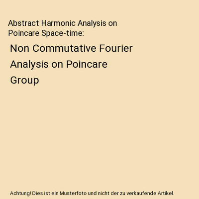 Abstract Harmonic Analysis on Poincare Space-time: Non Commutative Fourier Analy