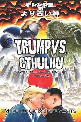 Trump vs. Cthulhu: Two Small Hands. One Big Problem. by Mike Hock (English) Pape
