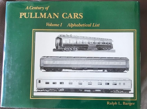 A Century of Pullman Cars: Vol 1 Alphabetical List by Ralph L Barger HC/DJ 1988