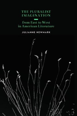 The Pluralist Imagination from East to West in American Literature, Juliann ...