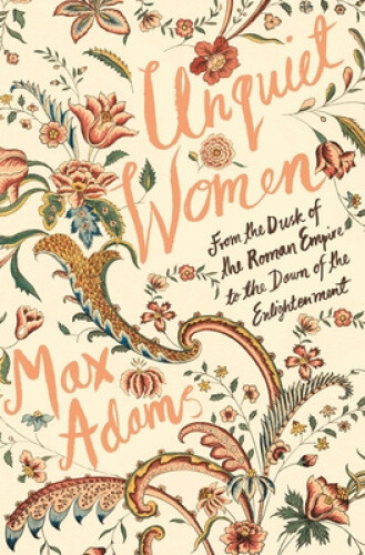 Thumbnail - Unquiet Women: From The Dusk Of The Roman Empire To The Dawn Of The