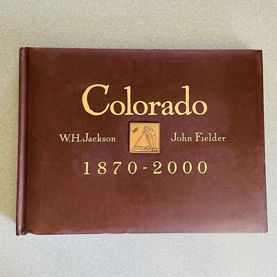 Colorado 1870-2000 Coffee TableBook WH Jackson John Fielder Ed Marston~1999
