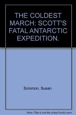 The Coldest March: Scotts Fatal Antarctic Expedition