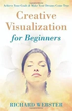 Creative Visualization for Beginners Perfect Richard Webster