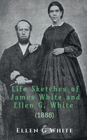 Ellen G | Life Sketches Of James White And Ellen G. White (1888) | Taschenbuch