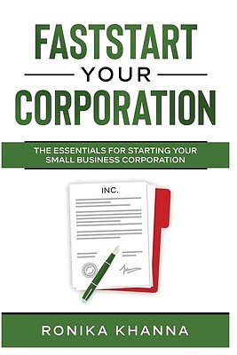 FastStart Your Corporation: The Essentials For Starting Your Small Business Corp