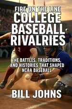 Fire on the Line - College Baseball Rivalries: The Battles, Traditions, and Hist