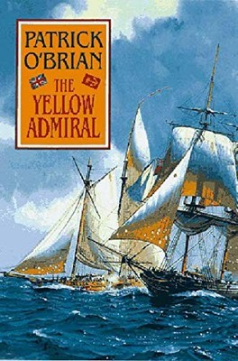 The Yellow Admiral (Vol. Book 18)  (Aubrey/Maturin Novels) by Patrick O'Brian