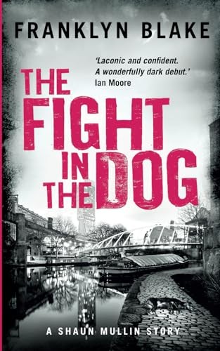 The Fight in the Dog: BOOK ONE in the Shaun Mullin Series By Franklyn Blake