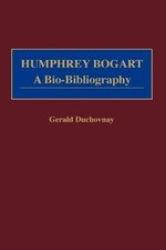 Humphrey Bogart: A Bio-Bibliography by Gerald...