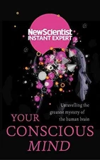 Your Conscious Mind: Unravelling the - Paperback, by New Scientist - Good