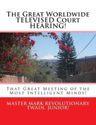 The Great Worldwide Televised Court Hearing!: That Great Meeting Of The Mos...