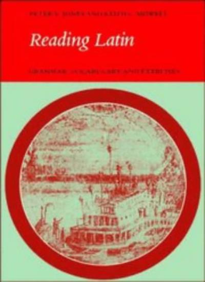 Reading Latin: Grammar, Vocabulary and Exercises By Peter V. Jones, Keith C. Si