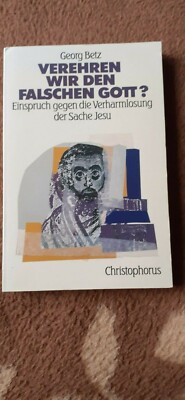 Georg Betz Verehren wir den falschen Gott