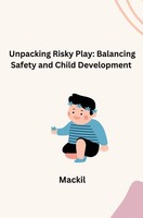 Unpacking Risky Play: Balancing Safety And Child Development Mackil