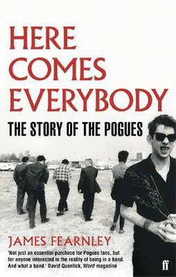 Here Comes Everybody: The Story of the Pogues by Fearnley, James 0571253970