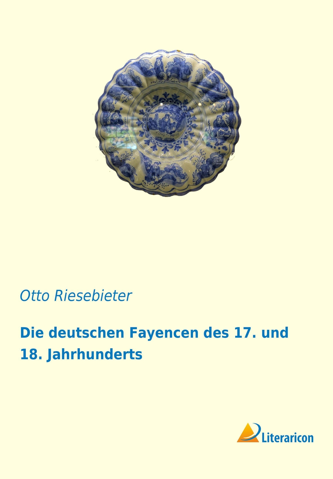 Thumbnail - Die Deutschen Fayencen Des 17. Und 18. Jahrhunderts | Otto Riesebieter