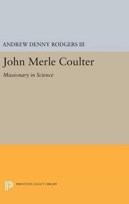 Andrew Denny Rodgers John Merle Coulter (Hardback) Princeton Legacy Library